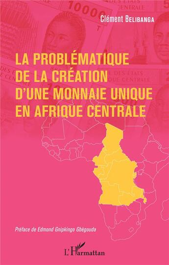 Couverture du livre « La problématique de la création d'une monnaie unique en Afrique centrale » de Clement Belibanga aux éditions L'harmattan