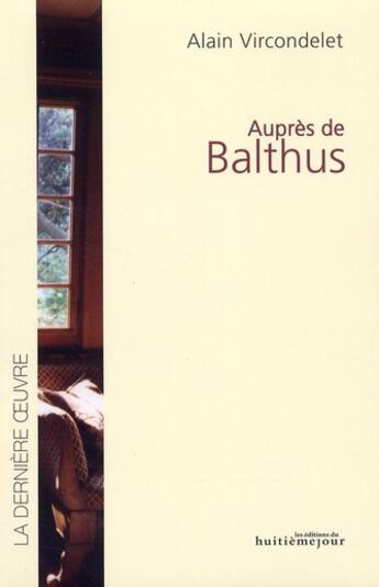 Couverture du livre « Auprès de Balthus » de Alain Vircondelet aux éditions Huitieme Jour