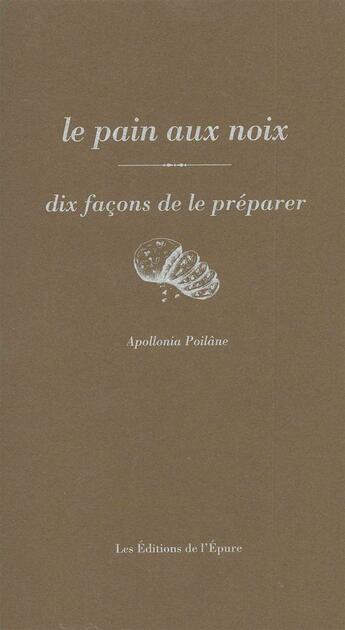 Couverture du livre « Dix façons de le préparer : le pain de noix » de Apollonia Poilane aux éditions Les Editions De L'epure