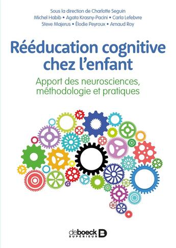 Couverture du livre « Rééducation cognitive chez l'enfant ; apport des neurosciences, méthodologie et pratiques » de Charlotte Seguin aux éditions De Boeck Superieur