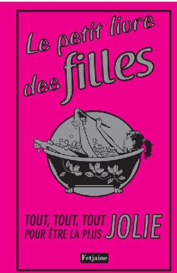 Couverture du livre « Le petit livre des filles ; tout, tout, tout pour être la plus jolie » de Nellie Ryan et Sally Jeffrie aux éditions Fetjaine