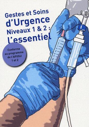 Couverture du livre « Gestes et soins d'urgences niveau 1 & 2 : l'essentiel ; conforme au programme de l'AFGSU 1 et 2 » de  aux éditions Setes