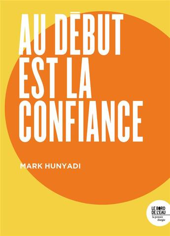 Couverture du livre « Au début est la confiance » de Mark Hunyadi aux éditions Bord De L'eau