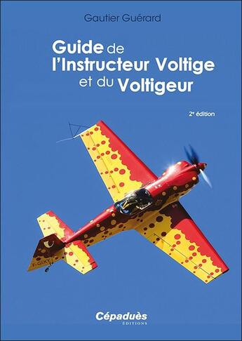 Couverture du livre « Guide de l'instructeur voltige et du voltigeur (2e édition) » de Gautier Guerard aux éditions Cepadues