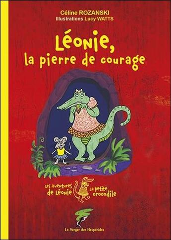 Couverture du livre « Léonie, la pierre de courage ; les aventures de Léonie la petite crocodile » de Lucy Watts et Celine Rozanski aux éditions Le Verger Des Hesperides