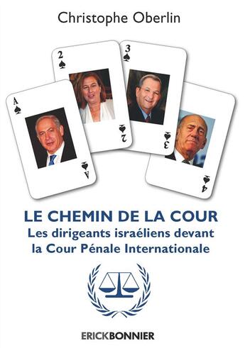 Couverture du livre « Le chemin de la cour ; les dirigeants israéliens devant la Cour Pénale Internationale » de Christophe Oberlin aux éditions Erick Bonnier