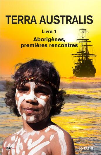 Couverture du livre « Terra Australis t.1 ; Aborigènes, premières rencontres » de Frehel Jo aux éditions Iggybook