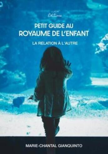 Couverture du livre « Petit guide au royaume de l'enfant » de Gianquinto M-C. aux éditions Ilion Editions