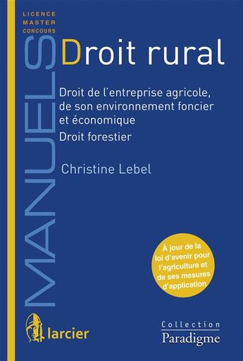 Couverture du livre « Droit rural - droit de l'entreprise agricole et de » de Christine Lebel aux éditions Larcier