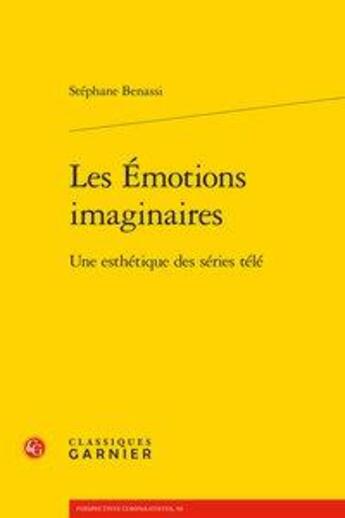 Couverture du livre « Les émotions imaginaires ; une esthétique des séries télé » de Stephane Benassi aux éditions Classiques Garnier