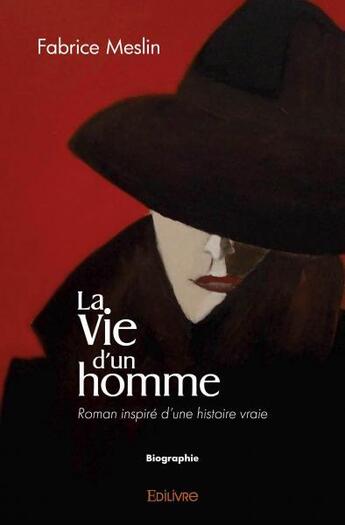 Couverture du livre « La vie d'un homme - roman inspire d'une histoire vraie » de Meslin Fabrice aux éditions Edilivre