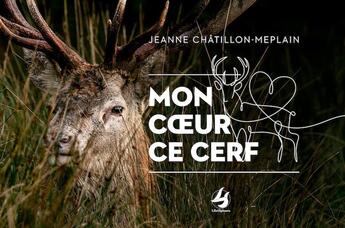 Couverture du livre « Mon coeur ce cerf » de Jeanne Chatillon-Meplain aux éditions Librisphaera