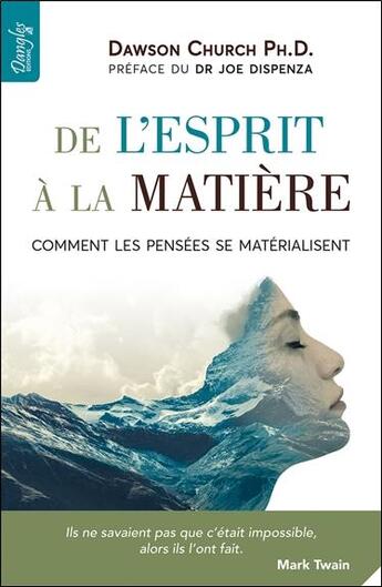 Couverture du livre « De l'esprit à la matière ; comment les pensées se matérialisent » de Dawson Church aux éditions Dangles