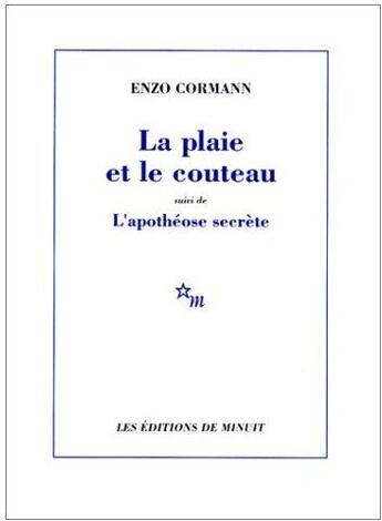 Couverture du livre « La plaie et le couteau ; l'apothéose secrète » de Enzo Cormann aux éditions Minuit