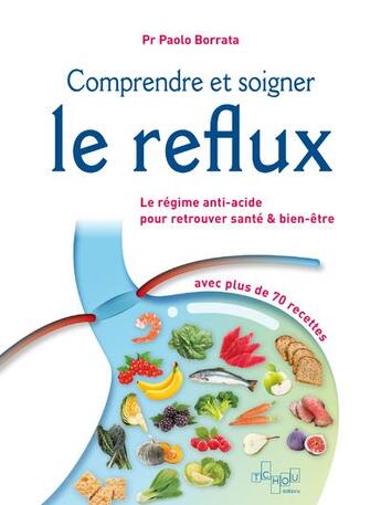 Couverture du livre « Comprendre et soigner le reflux : le régime anti-acide pour retrouver santé et bien-être » de Paolo Borrata et Giorgia Di Sabatino aux éditions Tchou