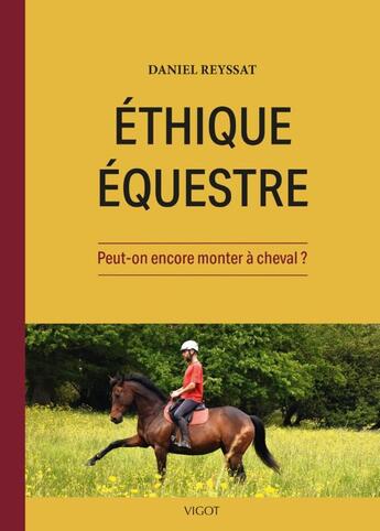 Couverture du livre « Éthique équestre : Peut-on encore monter à cheval ? » de Daniel Reyssat aux éditions Vigot