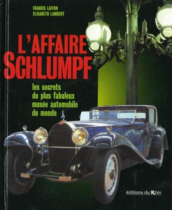 Couverture du livre « L'affaire schlumpf : les secrets du plus fabuleux musée automobile du monde » de Elisabeth Lambert et Francis Laffon aux éditions La Nuee Bleue