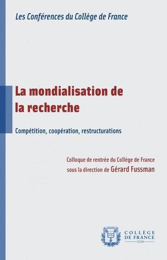 Couverture du livre « La mondialisation de la recherche ; compétition, coopération, restructurations » de  aux éditions College De France