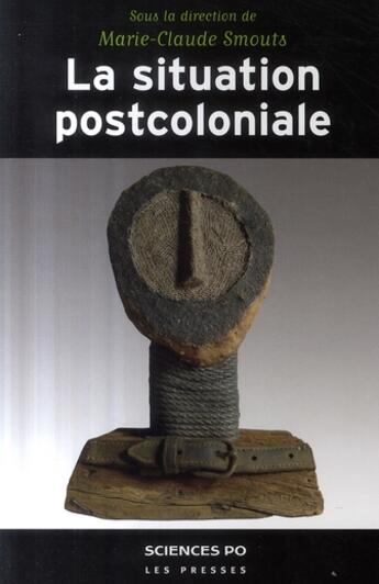 Couverture du livre « La situation postcoloniale ; les postcolonial studies dans le débat français » de Marie-Claude Smouts aux éditions Presses De Sciences Po