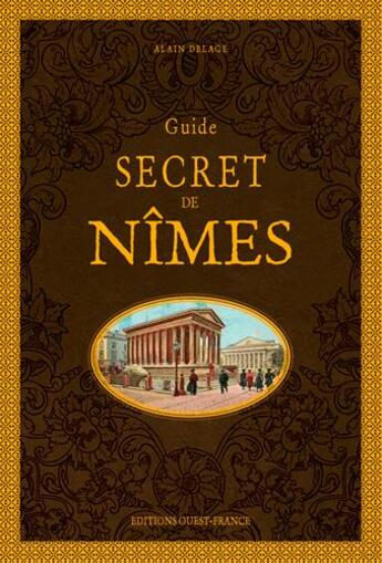 Couverture du livre « Guide secret de Nîmes » de Alain Delage aux éditions Ouest France