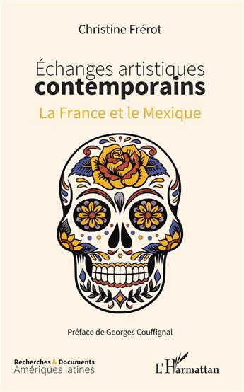 Couverture du livre « Échanges artistiques contemporains ; la France et le Mexique » de Christine Frerot aux éditions L'harmattan