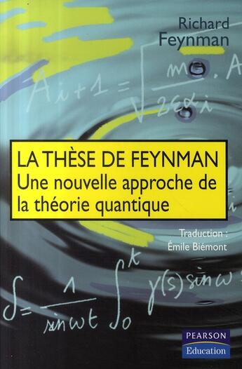 Couverture du livre « La thèse de feynman ; une nouvelle approche de la théorie quantique » de Richard Feynman aux éditions Pearson