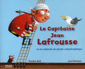 Couverture du livre « Le capitaine Jean Lafrousse ou la légende du pirate catastrophique » de Leo Timmers et Preston Rutt aux éditions Milan