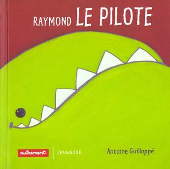 Couverture du livre « Raymond le pilote - illustrations, couleur » de Antoine Guilloppe aux éditions Autrement