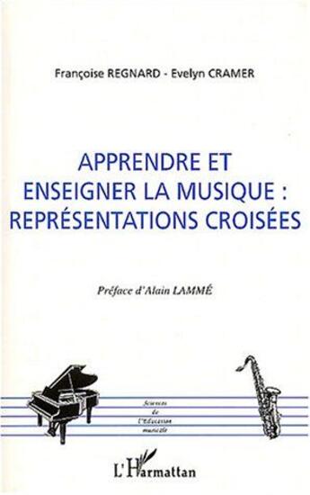 Couverture du livre « Apprendre et enseigner la musique - representations croisees » de Regnard/Cramer aux éditions L'harmattan