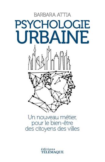 Couverture du livre « Psychologie urbaine : un nouveau métier pour le bien-être des citoyens des villes » de Barbara Attia aux éditions Telemaque