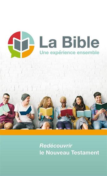 Couverture du livre « La Bible, une expérience ensemble ; redécouvrir le nouveu Testament » de  aux éditions Excelsis