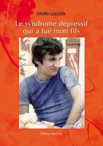 Couverture du livre « Le syndrome dépressif qui a tué mon fils » de Marie Lacroix aux éditions Benevent