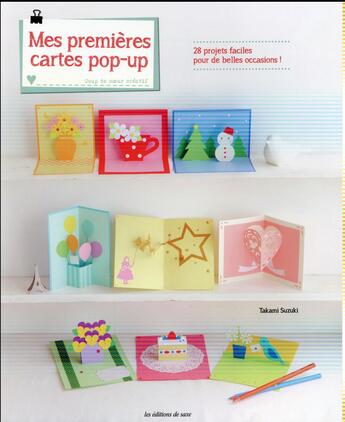 Couverture du livre « Mes premières cartes pop-up ; 28 projets faciles pour de belles créations ! » de Takami Suzuki aux éditions De Saxe