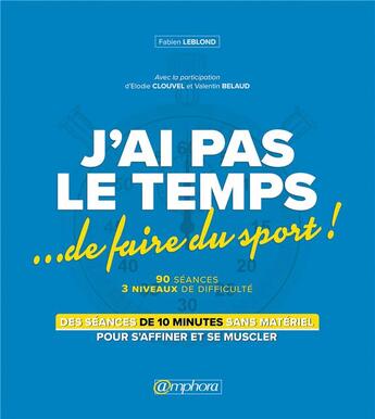 Couverture du livre « J'ai pas le temps...de faire du sport ! » de Fabien Leblond aux éditions Amphora