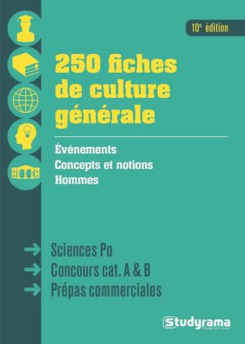 Couverture du livre « 250 fiches de culture générale ; événements, concepts et notions, hommes ; Sciences-Po, concours cat. A & B, prépas commerciales (10e édition) » de  aux éditions Studyrama