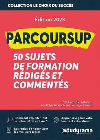 Couverture du livre « Parcoursup : 50 sujets de formation motives rediges et commentes (édition 2023) » de Franck Attelan aux éditions Studyrama