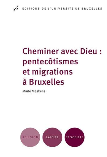 Couverture du livre « Cheminer avec dieu : pentecotismes et migrations a bruxelles » de Maskens Maite aux éditions Universite De Bruxelles