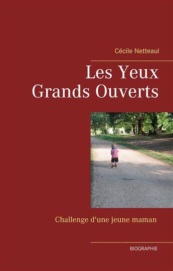 Couverture du livre « Les yeux grands ouverts ; challenge d'une jeune maman » de Cecile Netteaul aux éditions Books On Demand