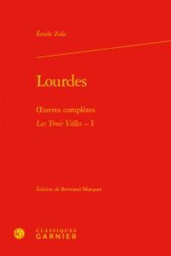 Couverture du livre « Lourdes ; oeuvres complètes ; les trois villes t.1 » de  aux éditions Classiques Garnier