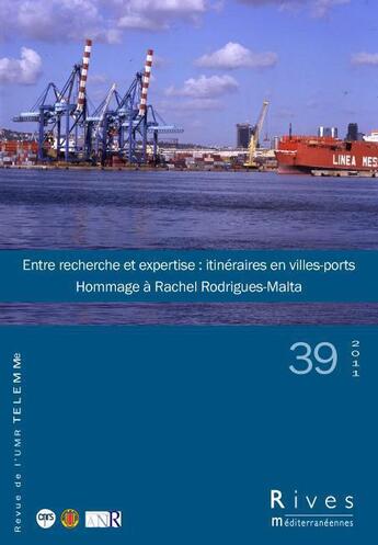 Couverture du livre « Entre recherche et expertise : itinéraires en villes-ports ; hommage à Rachel Rodrigues-Malta » de Revue Rives Mediterraneennes aux éditions Telemme