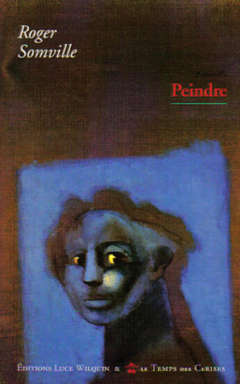 Couverture du livre « Peindre » de Roger Somville aux éditions Le Temps Des Cerises