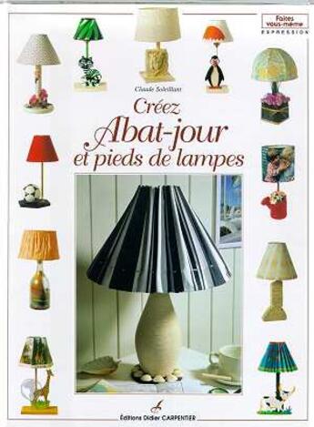 Couverture du livre « Creez Abat-Jour Et Pieds De Lampes » de Claude Soleillant aux éditions Editions Carpentier