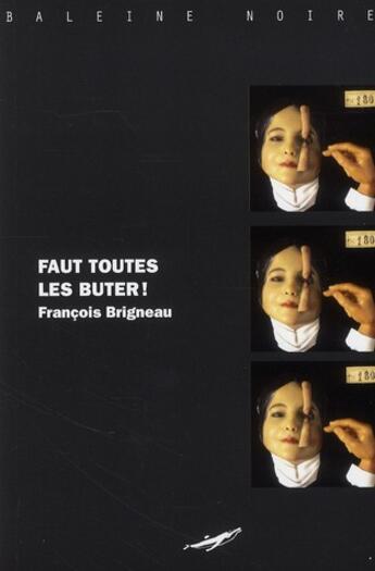 Couverture du livre « Faut toutes les buter ! » de Francois Brigneau aux éditions Baleine