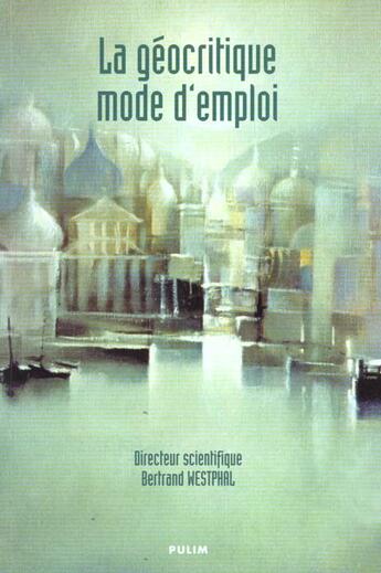 Couverture du livre « La Géocritique mode d'emploi » de Bertrand Westphal aux éditions Pu De Limoges