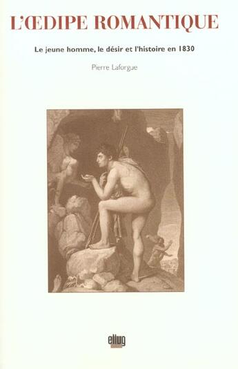 Couverture du livre « L'Oedipe romantique : le jeune homme, le désir et l'histoire en 1830 » de Pierre Laforgue aux éditions Uga Éditions