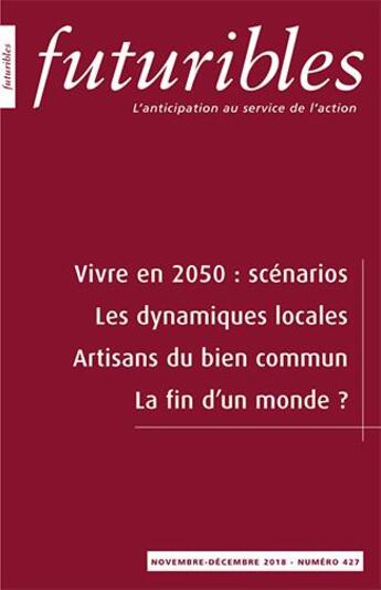 Couverture du livre « Futuribles 427, novembre-décembre 2018. Vivre en 2050 : scénarios : Les dynamiques locales » de Gerard-Francois Dumont et Cecile Desaunay et François De Jouvenel et Jean-Pierre Worms et Gilles Vermot-Desroches aux éditions Futuribles