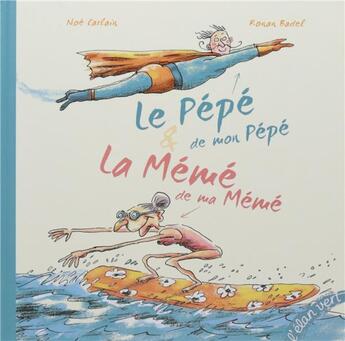 Couverture du livre « Le pépé de mon pépé et la mémé de ma mémé » de Ronan Badel et Noe Carlain aux éditions Elan Vert