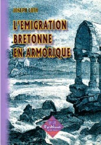 Couverture du livre « L'émigration bretonne en Armorique » de Joseph Loth aux éditions Editions Des Regionalismes