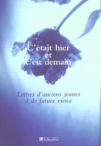 Couverture du livre « C etait hier et c est demain lettres d anciens jeunes a de futurs vieux » de Collectif/Sabbagh aux éditions Tallandier