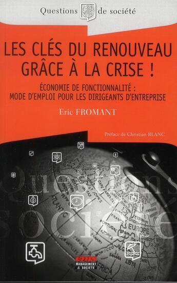 Couverture du livre « Les clés du renouveau grâce à la crise ! économie de fonctionnalité ; mode d'emploi pour les dirigenants d'entreprise » de Eric Fromant aux éditions Ems